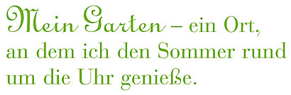 Mein Garten - ein Ort, an dem ich den Sommer rund um die Uhr genie&szlig;e