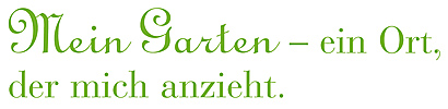 Mein Garten - ein Ort, der mich anzieht
